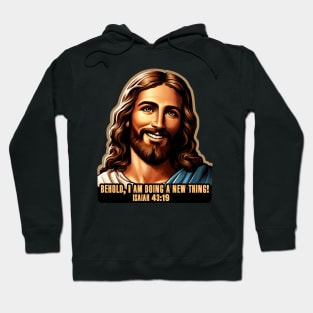 Isaiah 43:19 Behold, I am doing a new thing! Hoodie